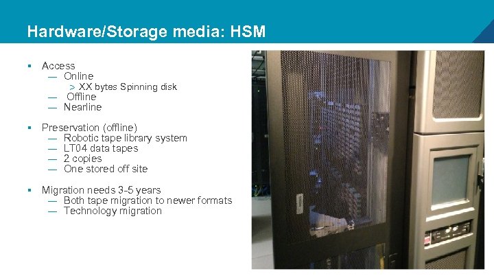 Hardware/Storage media: HSM § Access — Online > XX bytes Spinning disk — Offline