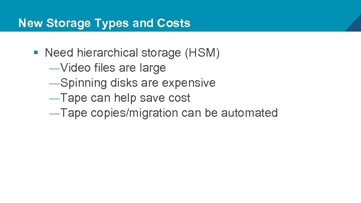 New Storage Types and Costs § Need hierarchical storage (HSM) — Video files are