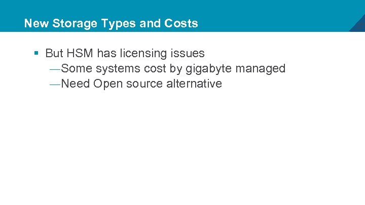 New Storage Types and Costs § But HSM has licensing issues — Some systems