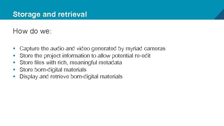 Storage and retrieval How do we: § § § Capture the audio and video