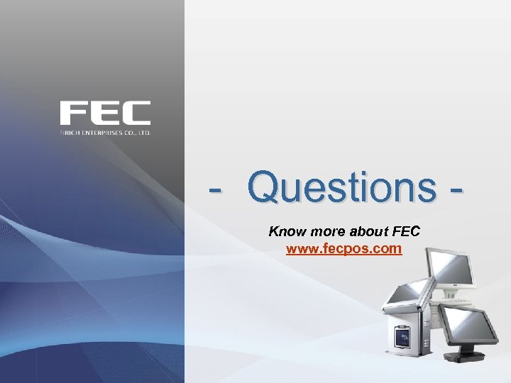 - Questions Know more about FEC www. fecpos. com 