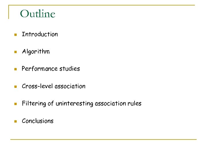 Outline n Introduction n Algorithm n Performance studies n Cross-level association n Filtering of