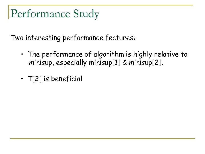 Performance Study Two interesting performance features: • The performance of algorithm is highly relative