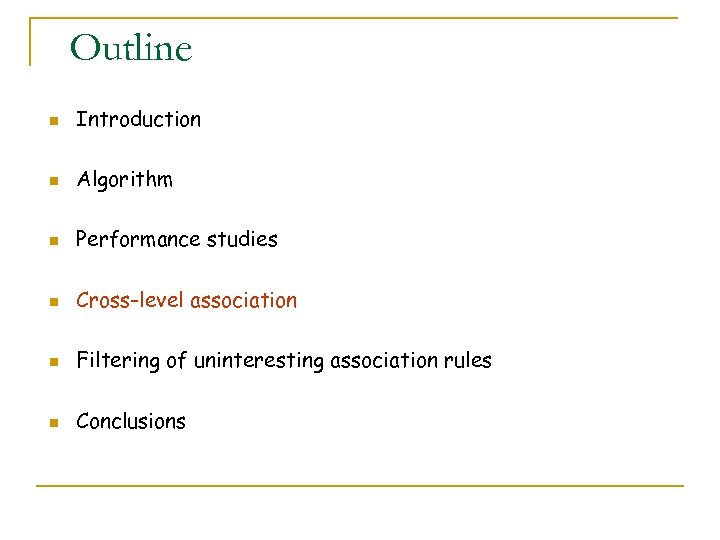 Outline n Introduction n Algorithm n Performance studies n Cross-level association n Filtering of