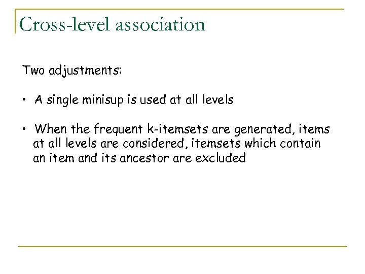Cross-level association Two adjustments: • A single minisup is used at all levels •
