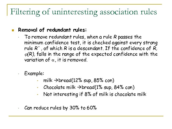 Filtering of uninteresting association rules n Removal of redundant rules: • To remove redundant