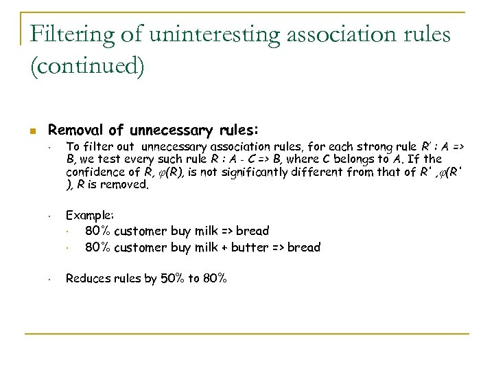 Filtering of uninteresting association rules (continued) n Removal of unnecessary rules: • • To