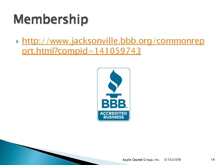 Membership http: //www. jacksonville. bbb. org/commonrep ort. html? compid=141059743 Apple Capital Group, Inc. 3/15/2018