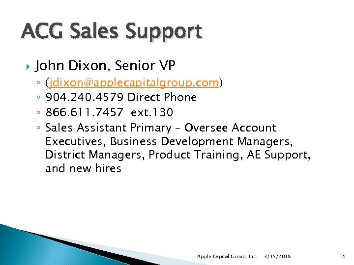 ACG Sales Support John Dixon, Senior VP ◦ ◦ (jdixon@applecapitalgroup. com) 904. 240. 4579