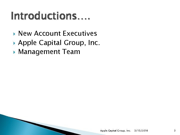 Introductions…. New Account Executives Apple Capital Group, Inc. Management Team Apple Capital Group, Inc.