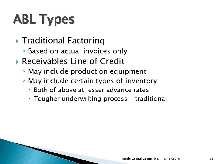 ABL Types Traditional Factoring ◦ Based on actual invoices only Receivables Line of Credit