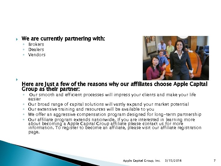  We are currently partnering with: ◦ Brokers ◦ Dealers ◦ Vendors Here are