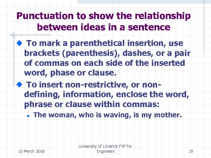 Punctuation to show the relationship between ideas in a sentence To mark a parenthetical