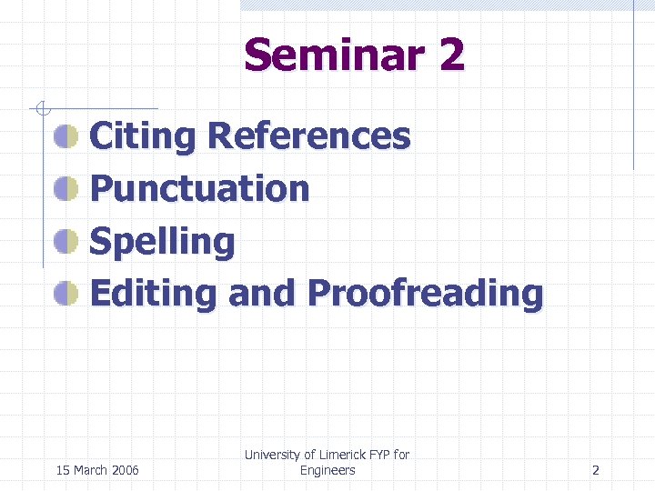 Seminar 2 Citing References Punctuation Spelling Editing and Proofreading 15 March 2006 University of