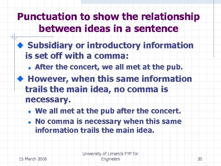 Punctuation to show the relationship between ideas in a sentence Subsidiary or introductory information