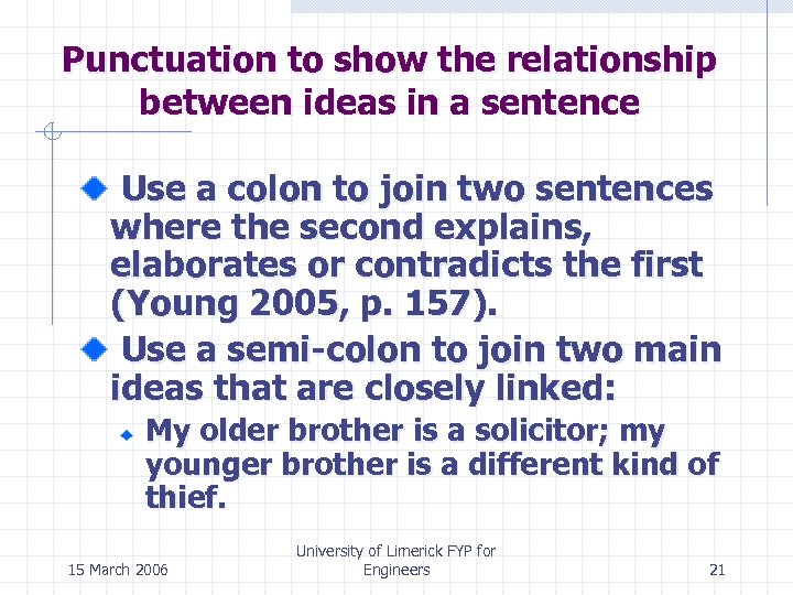 Punctuation to show the relationship between ideas in a sentence Use a colon to