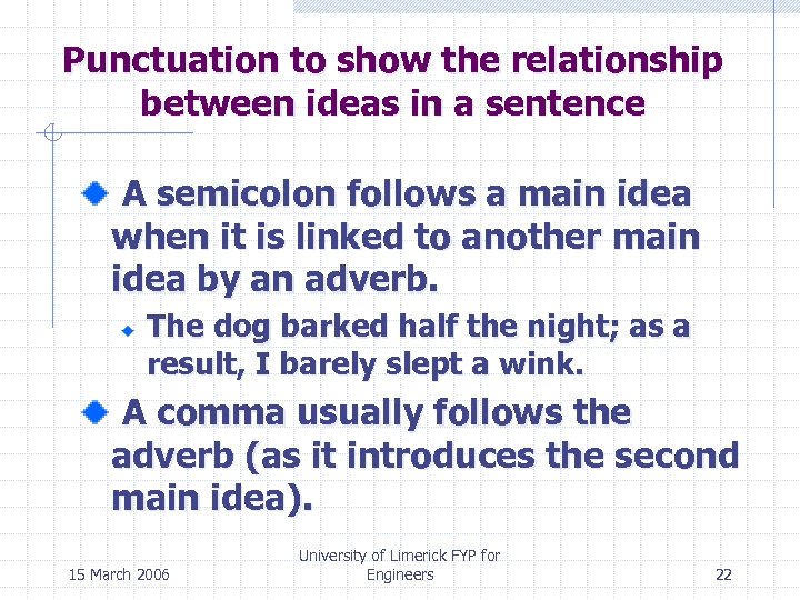 Punctuation to show the relationship between ideas in a sentence A semicolon follows a