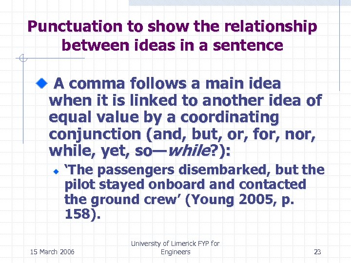 Punctuation to show the relationship between ideas in a sentence A comma follows a