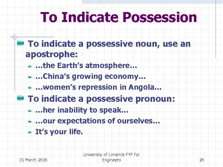 To Indicate Possession To indicate a possessive noun, use an apostrophe: …the Earth’s atmosphere…