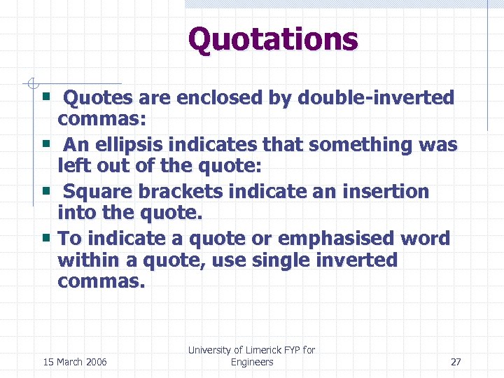 Quotations Quotes are enclosed by double-inverted commas: An ellipsis indicates that something was left