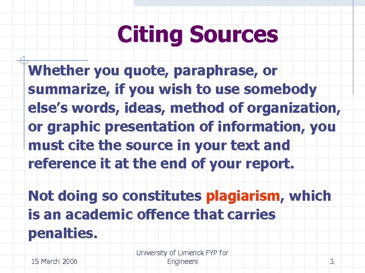 Citing Sources Whether you quote, paraphrase, or summarize, if you wish to use somebody