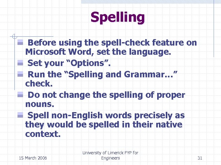 Spelling Before using the spell-check feature on Microsoft Word, set the language. Set your