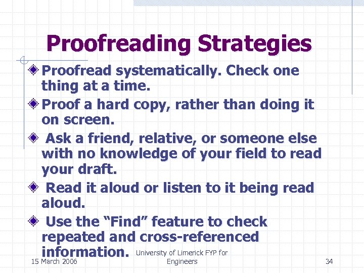 Proofreading Strategies Proofread systematically. Check one thing at a time. Proof a hard copy,