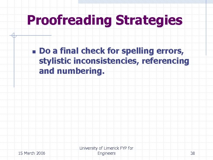 Proofreading Strategies n Do a final check for spelling errors, stylistic inconsistencies, referencing and