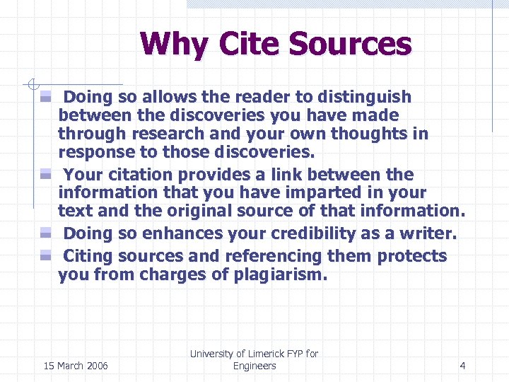 Why Cite Sources Doing so allows the reader to distinguish between the discoveries you