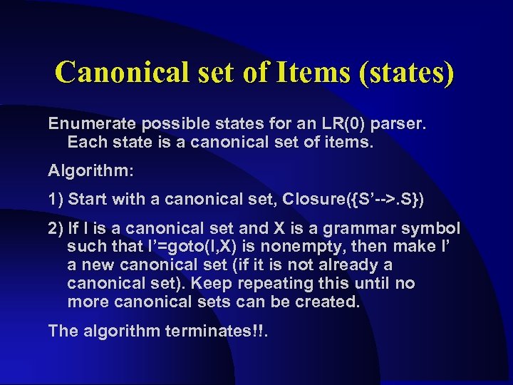 Canonical set of Items (states) Enumerate possible states for an LR(0) parser. Each state