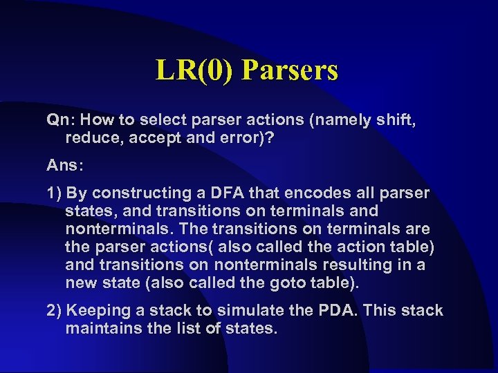 LR(0) Parsers Qn: How to select parser actions (namely shift, reduce, accept and error)?