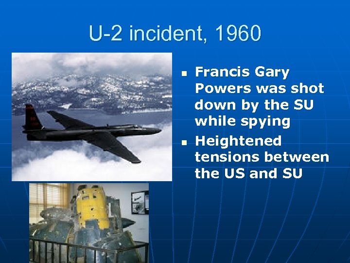 U-2 incident, 1960 n n Francis Gary Powers was shot down by the SU