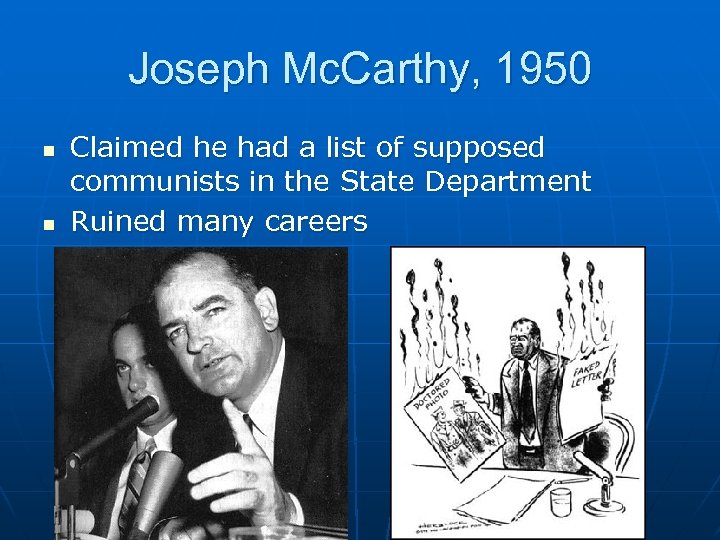 Joseph Mc. Carthy, 1950 n n Claimed he had a list of supposed communists