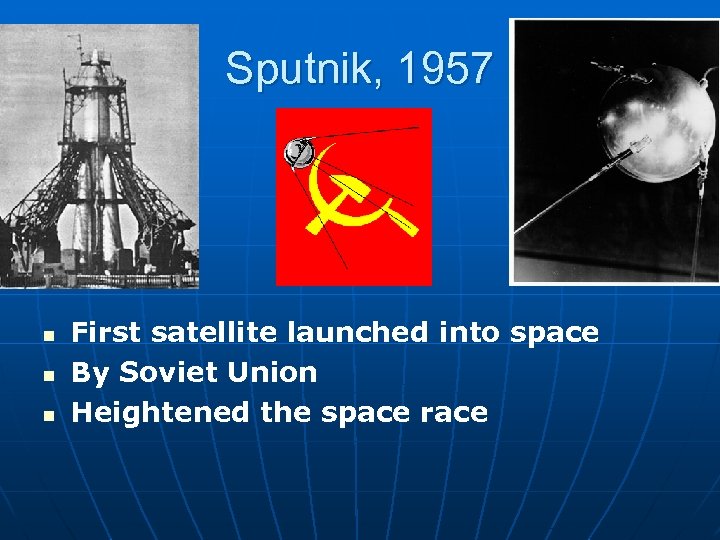 Sputnik, 1957 n n n First satellite launched into space By Soviet Union Heightened