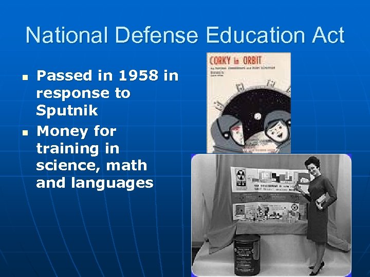 National Defense Education Act n n Passed in 1958 in response to Sputnik Money