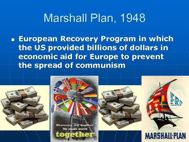 Marshall Plan, 1948 n European Recovery Program in which the US provided billions of