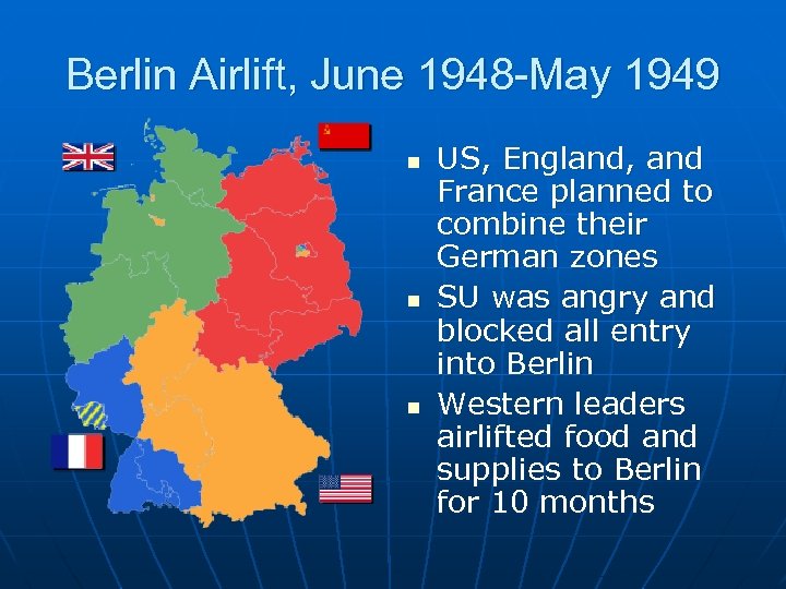 Berlin Airlift, June 1948 -May 1949 n n n US, England, and France planned