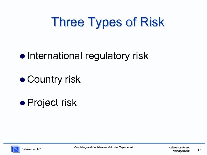 Three Types of Risk l International l Country l Project Natsource LLC regulatory risk
