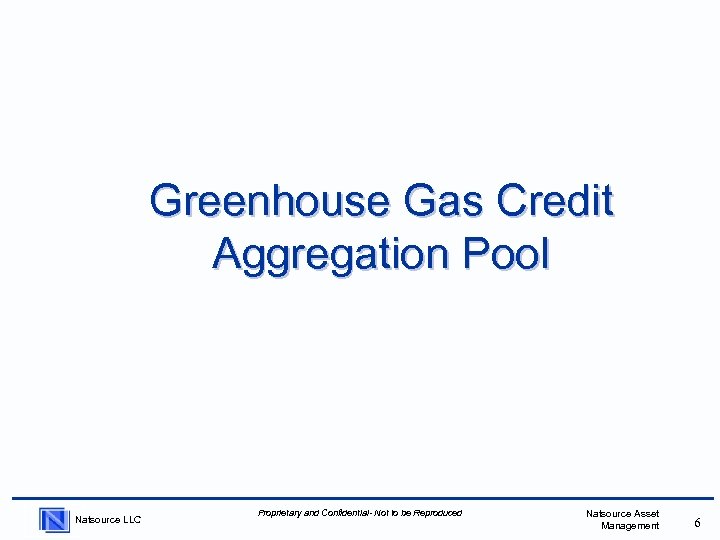 Greenhouse Gas Credit Aggregation Pool Natsource LLC Proprietary and Confidential- Not to be Reproduced