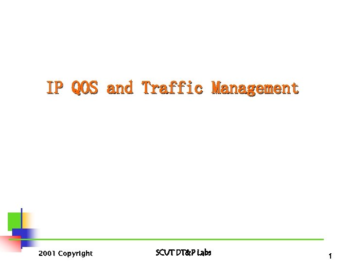 IP QOS and Traffic Management 2001 Copyright SCUT DT&P Labs 1 