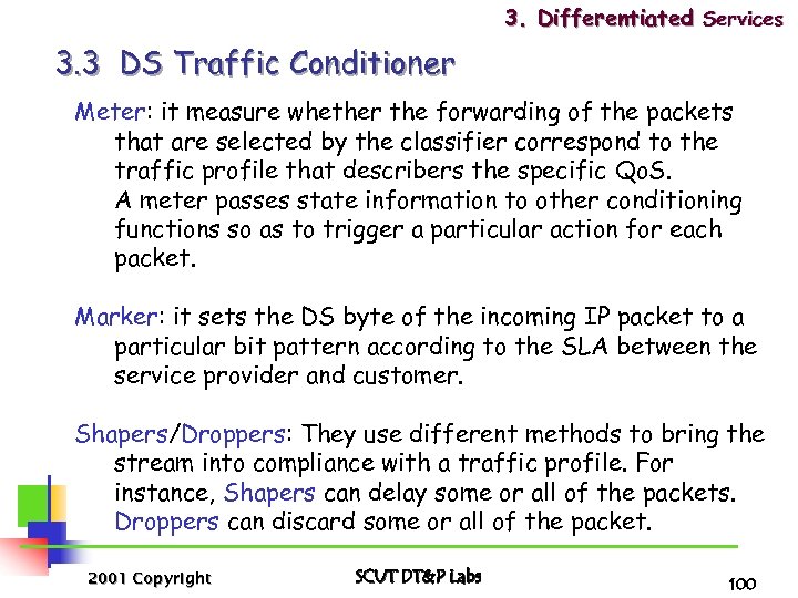 3. Differentiated Services 3. 3 DS Traffic Conditioner Meter: it measure whether the forwarding