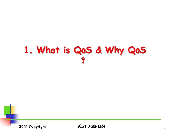 1. What is Qo. S & Why Qo. S ？ 2001 Copyright SCUT DT&P