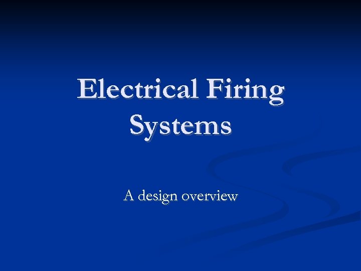 Electrical Firing Systems A design overview 