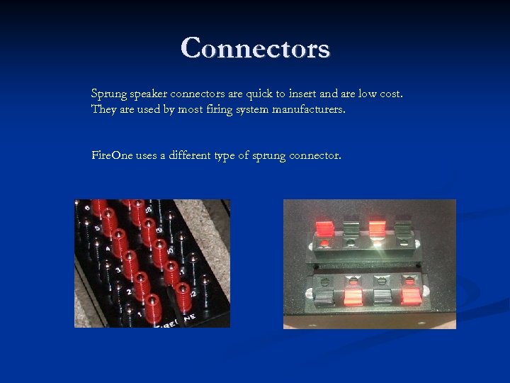 Connectors Sprung speaker connectors are quick to insert and are low cost. They are