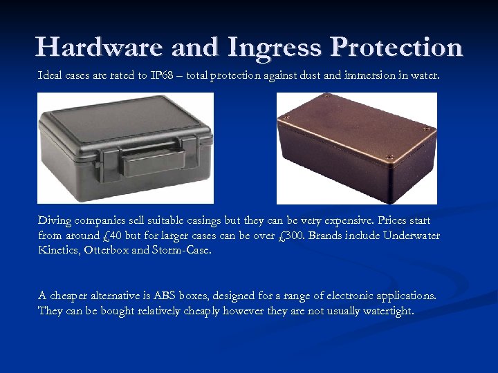 Hardware and Ingress Protection Ideal cases are rated to IP 68 – total protection