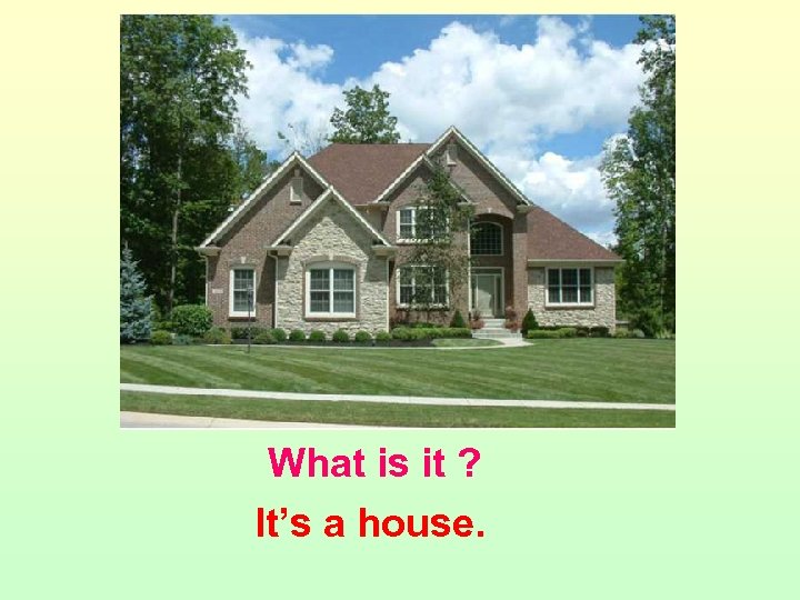 What is it ? It’s a house. 