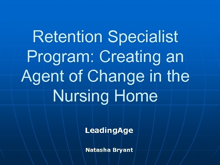 Retention Specialist Program: Creating an Agent of Change in the Nursing Home Leading. Age