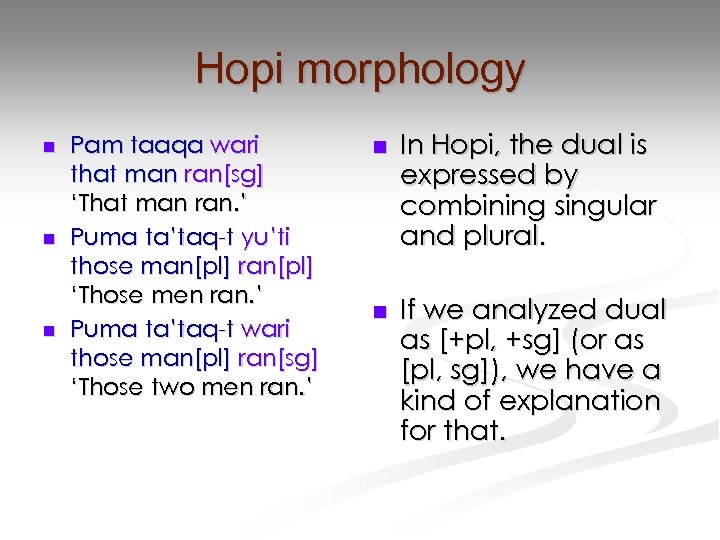 Hopi morphology n n n Pam taaqa wari that man ran[sg] ‘That man ran.