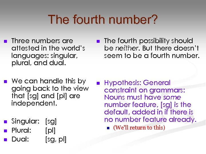 The fourth number? n Three numbers are attested in the world’s languages: singular, plural,