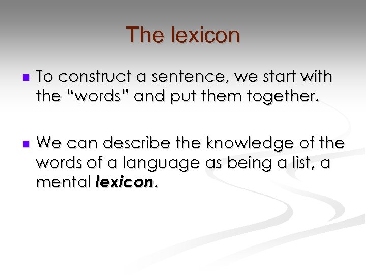 The lexicon n To construct a sentence, we start with the “words” and put